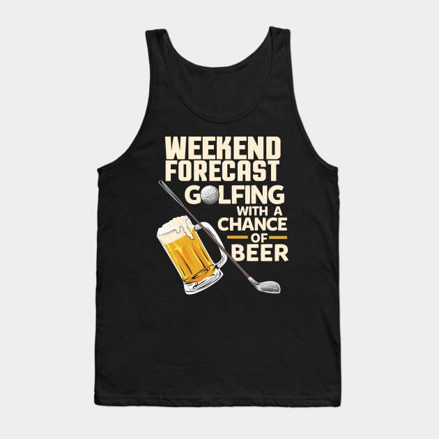 Weekend Forecast Golfing with a chance of beer / Funny Golf and Drinking Shirts and Gifts Tank Top by Shirtbubble